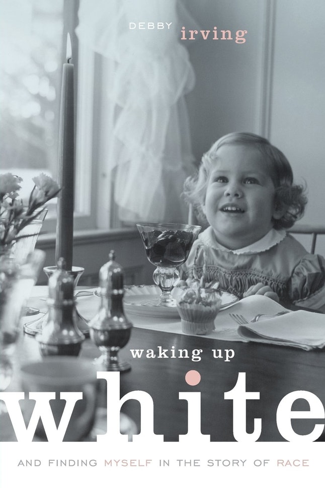 'Waking Up White, and Finding Myself in the Story of Race' by Debby Irving