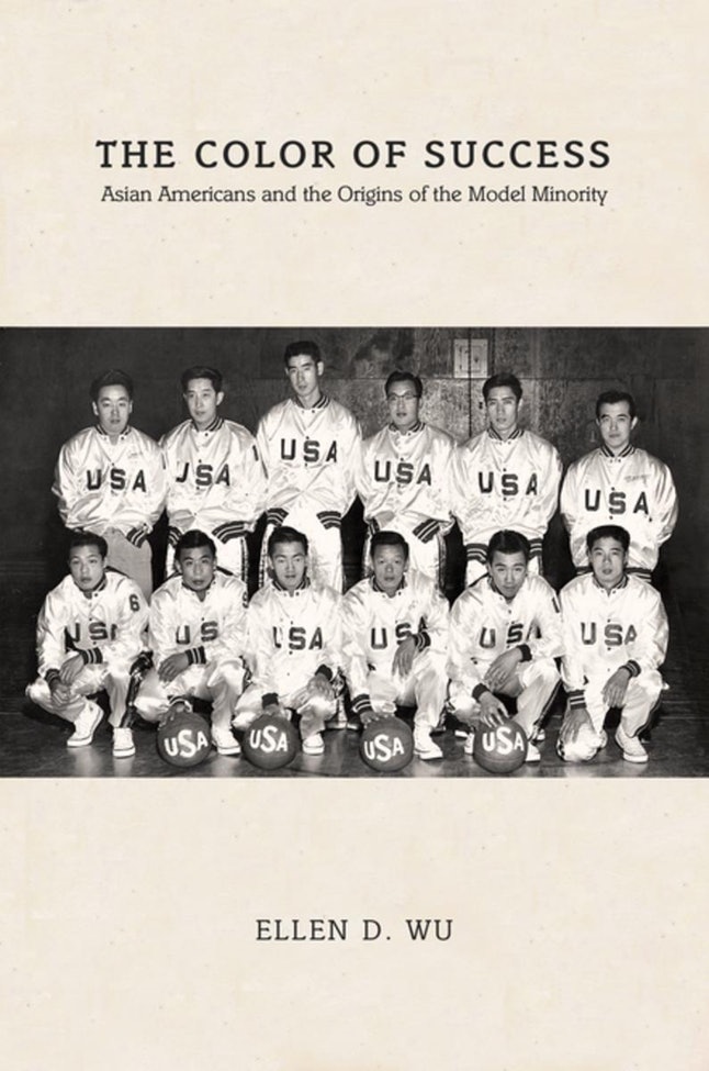 'The Color of Success: Asian Americans and the Origins of the Model Minority' by Ellen D. Wu
